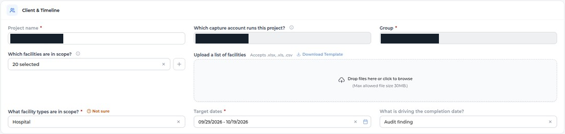 Client and Timeline: project name, capture account, group; which facilities are in scope with the facility list upload to its right; facility types, target dates, what is driving the completion date